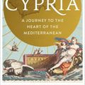 Cover Art for 9781399401890, Cypria: A Journey to the Heart of the Mediterranean by Alex Christofi