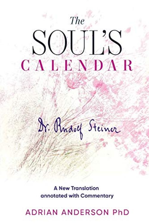 Cover Art for 9780648135869, The Soul's Calendar: A New Translation Annotated with Commentary by Rudolf Steiner