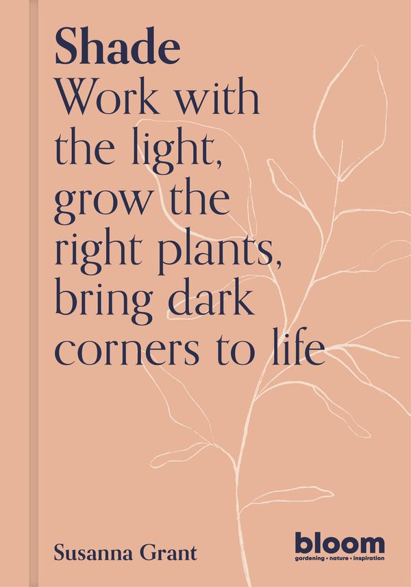 Cover Art for 9780711269569, Shade: Work with the light, grow plants and flowers, bring dark corners to life by Susanna Grant