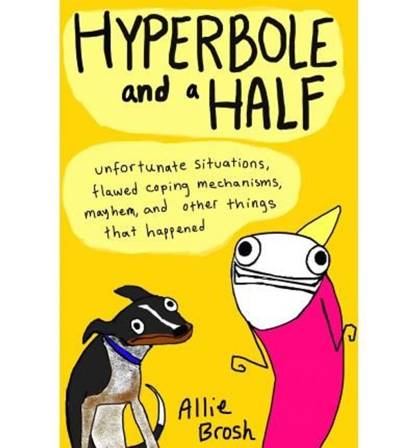 Cover Art for B01JKGLD64, BY Brosh, Allie ( Author ) [ Hyperbole and a Half ] 10-2013 Paperback by Allie Brosh