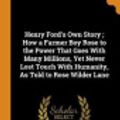 Cover Art for 9780344386947, Henry Ford's Own Story ; How a Farmer Boy Rose to the Power That Goes With Many Millions, Yet Never Lost Touch With Humanity, As Told to Rose Wilder Lane by Lane, Rose Wilder