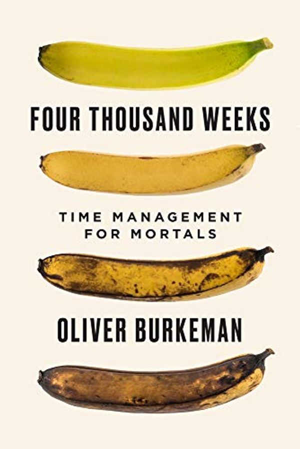 Cover Art for 9780735232464, Four Thousand Weeks by Oliver Burkeman