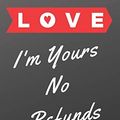 Cover Art for 9781660206582, I'm Yours No Refund: Funny & Cute Quotes Lover Notebook For Boyfriend Or Girlfriend Size 6*9 120 pages by Coven Publishing