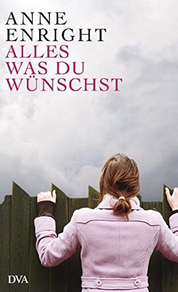 Cover Art for 9783421043832, Alles, was du wünschst by Anne Enright