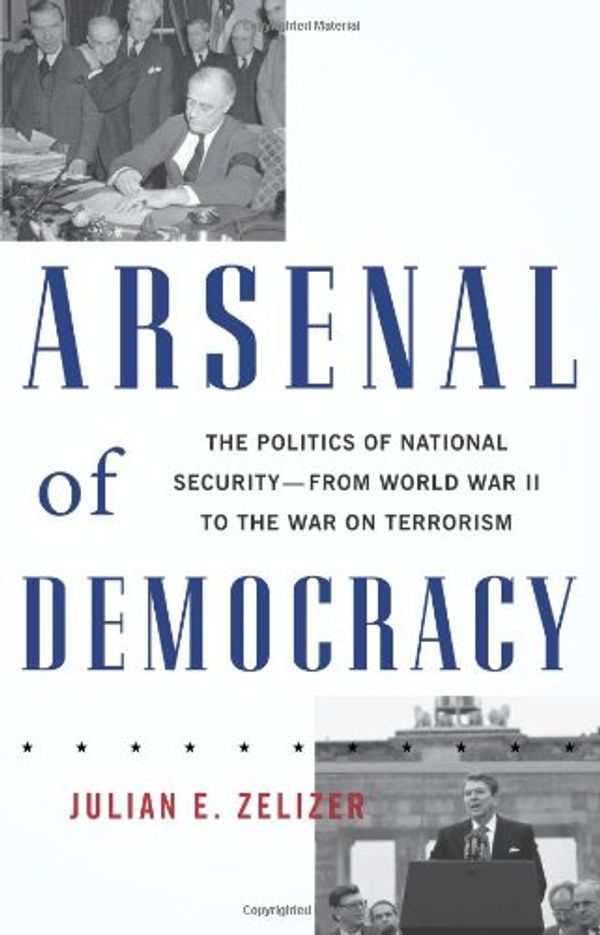 Cover Art for 9780465015078, Arsenal of Democracy by Julian E. Zelizer