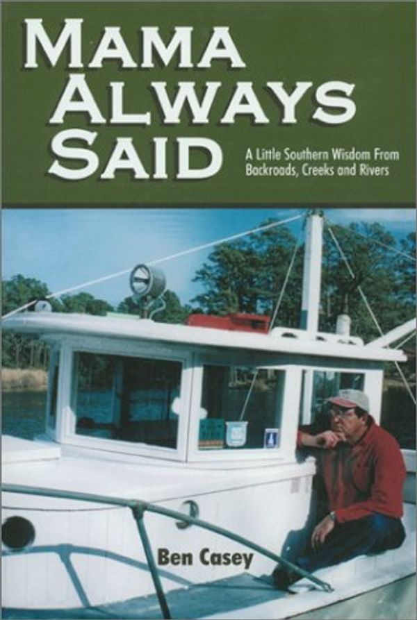 Cover Art for 9781880849309, Mama Always Said : A Little Southern Wisdom from Backroads, Creeks and Rivers by Ben Casey