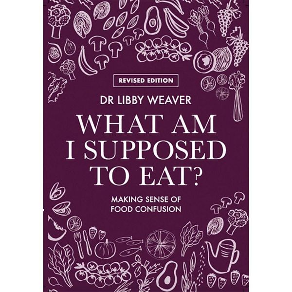 Cover Art for 9780473419714, What Am I Supposed To Eat? - Re by Dr. Libby Weaver