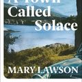 Cover Art for 9781529113433, A Town Called Solace by Mary Lawson