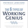 Cover Art for 9781637743294, The 6 Types of Working Genius: A Better Way to Understand Your Gifts, Your Frustrations, and Your Team by Patrick M. Lencioni