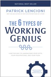 Cover Art for 9781637743294, The 6 Types of Working Genius: A Better Way to Understand Your Gifts, Your Frustrations, and Your Team by Patrick M. Lencioni