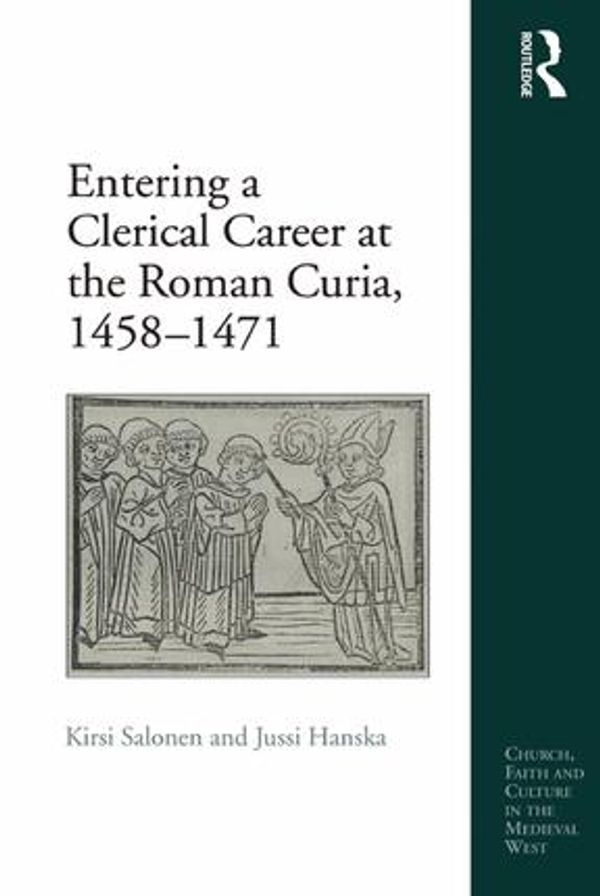 Cover Art for 9781317142775, Entering a Clerical Career at the Roman Curia, 1458-1471 by Jussi Hanska, Kirsi Salonen