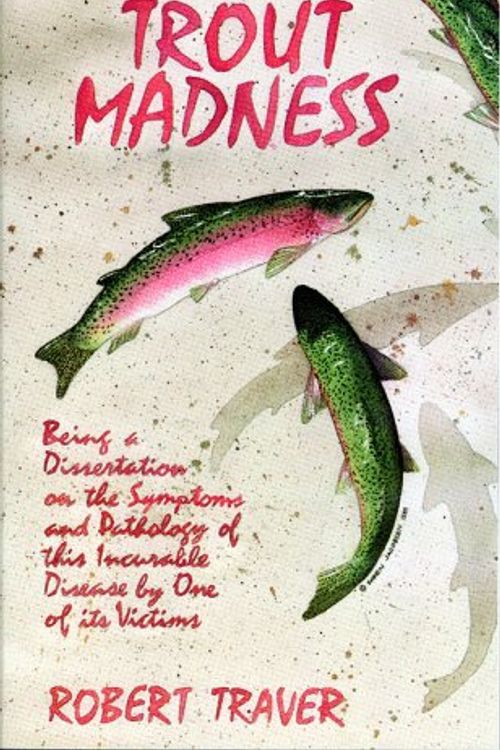 Cover Art for 9780671661953, Trout Madness: Being a Dissertation on the Symptoms and Pathology of This Incurable Disease by One of Its Victims by Robert Traver