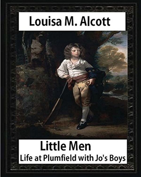 Cover Art for 9781533058492, Little Men: Life at Plumfield with Jo's Boys (1871),by  Louisa M. Alcott (novel): Louisa May Alcott by Louisa May Alcott