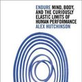 Cover Art for 9780008277062, Endure: Mind, Body and the Curiously Elastic Limits of Human Performance by Alex Hutchinson