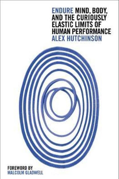 Cover Art for 9780008277062, Endure: Mind, Body and the Curiously Elastic Limits of Human Performance by Alex Hutchinson