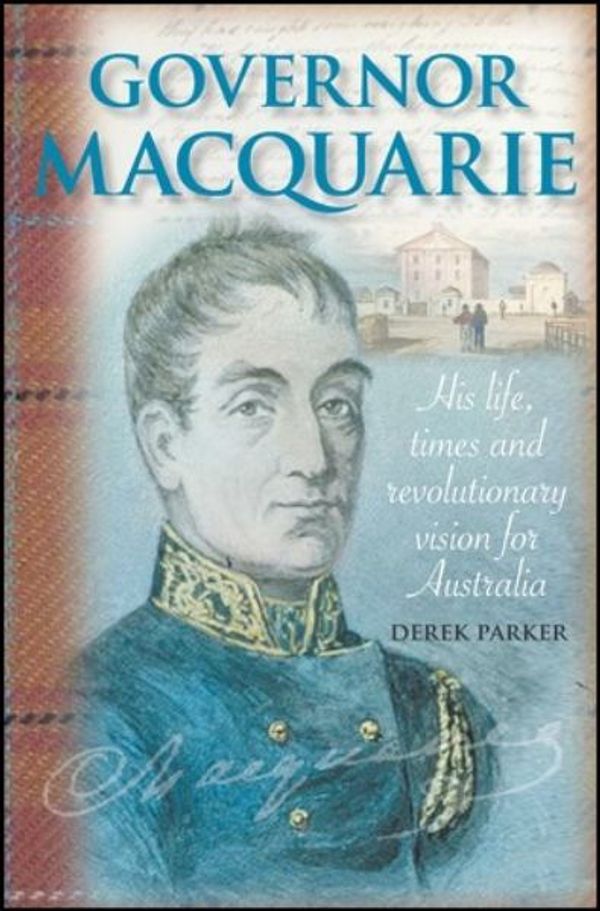 Cover Art for 9781921606915, Governor Macquarie by Derek Parker