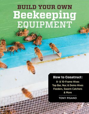 Cover Art for 9781603428552, Build Your Own Beekeeping Equipment by Tony Pisano