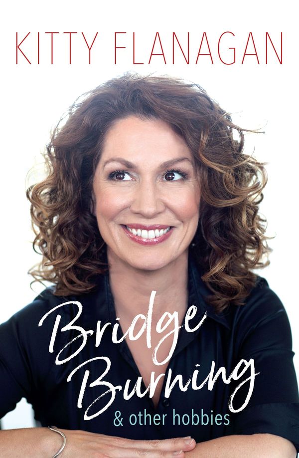 Cover Art for 9781760635626, Bridge Burning and Other Hobbies by Kitty Flanagan