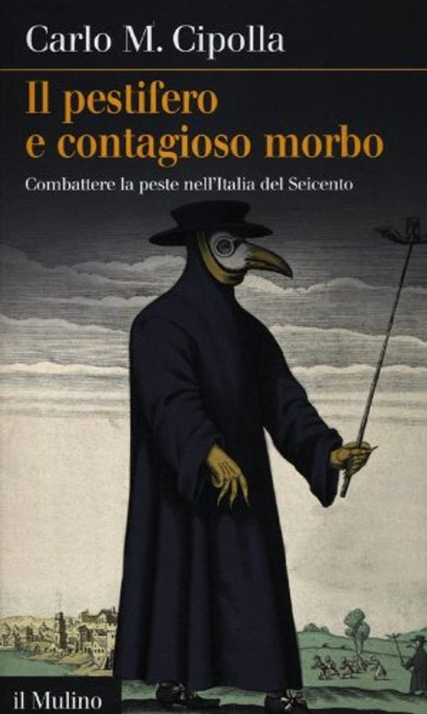 Cover Art for 9788815238382, Il pestifero e contagioso morbo. Combattere la peste nell'Italia del Seicento by Carlo M. Cipolla