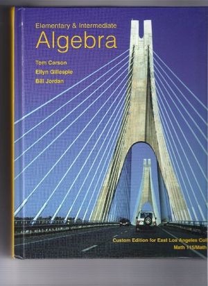 Cover Art for 9780536213075, Elementry and Intermediate Algebra (Custom Edition for East Los Angeles College Math 115/Math 125) by Ellyn Gillespie,Bill Jordan Tom Carson