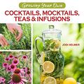 Cover Art for B07W685KSL, Cocktails, Mocktails, Teas & Infusions From Your Garden: Using Your Garden's Bounty to Create & Flavor Delicious Beverages by Jodi Helmer