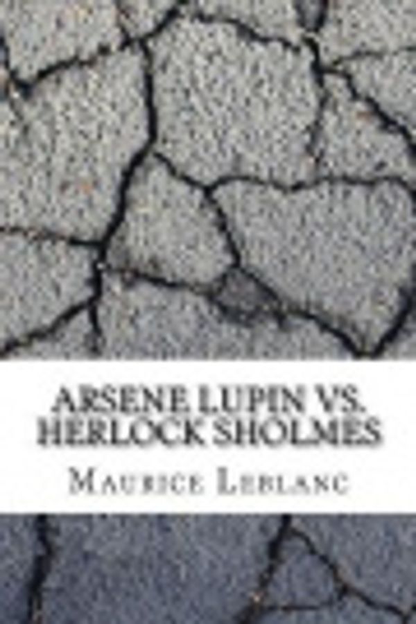 Cover Art for 9781547187645, Arsene Lupin vs. Herlock Sholmes by Createspace Independent Publishing Platform