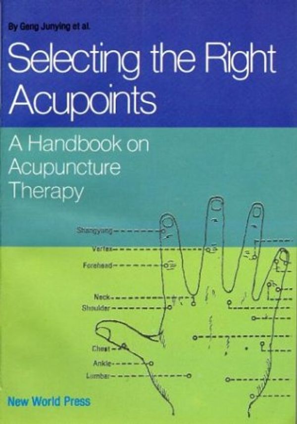 Cover Art for 9787800051814, Selecting the Right Acupoints by Geng Junying