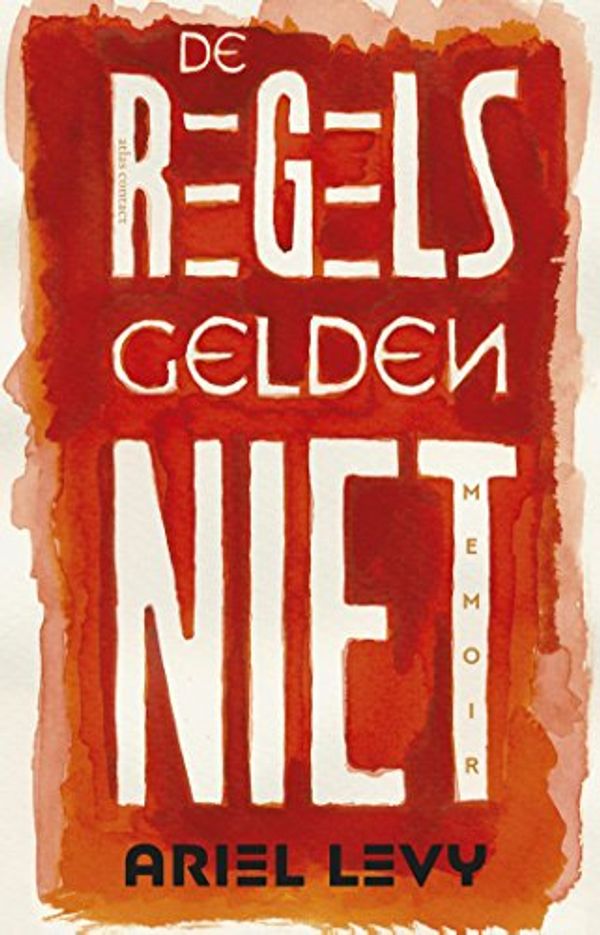 Cover Art for 9789025444716, Regels gelden niet by Ariel Levy