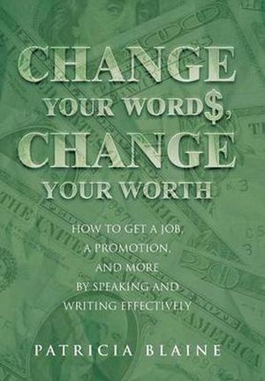 Cover Art for 9781491722466, Change Your Words, Change Your Worth by Patricia Blaine