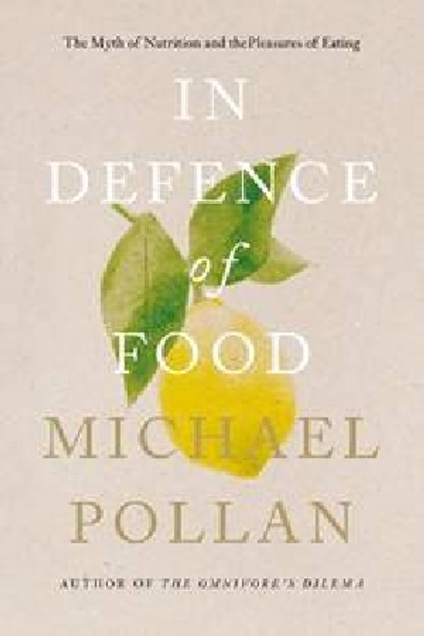 Cover Art for 9781846141034, In Defence of Food: The Myth of Nutrition and the Pleasures of Eating by Michael Pollan