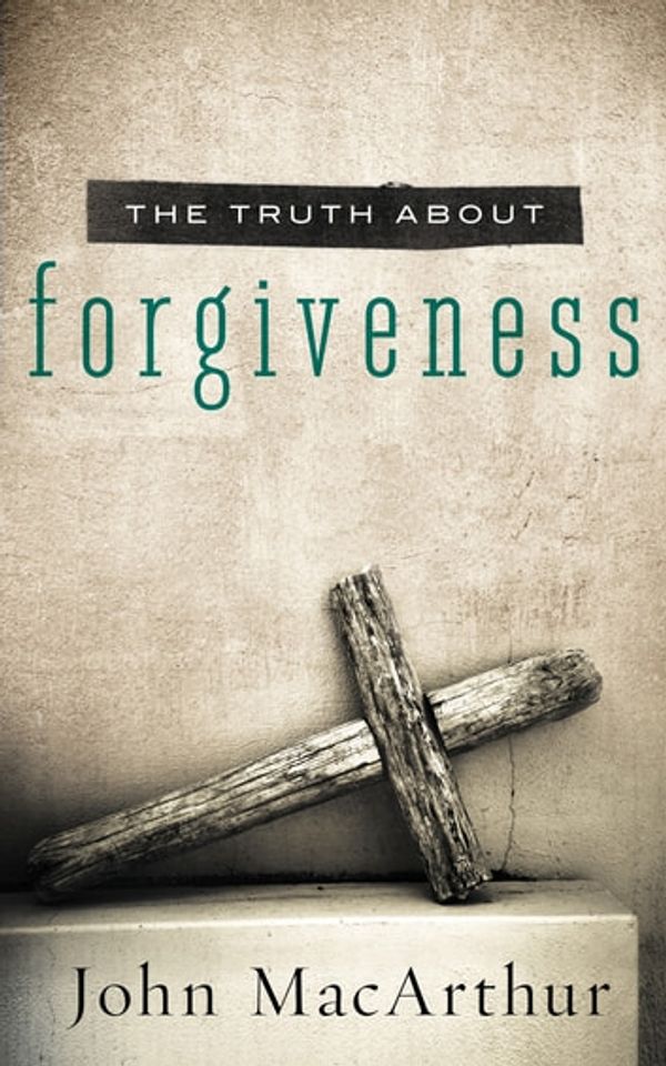 Cover Art for 9781400204144, The Truth About Forgiveness by John F. MacArthur