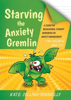 Cover Art for 9781849054928, Starving the Anxiety Gremlin for Children Aged 5-9 by Kate Collins-Donnelly