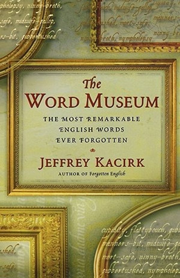 Cover Art for 9780684857619, The Word Museum by Jeffrey Kacirk