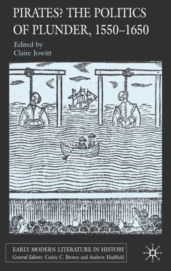 Cover Art for 9780230003279, Pirates? The Politics of Plunder, 1550-1650 by Claire Jowitt