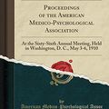 Cover Art for 9780282930929, Proceedings of the American Medico-Psychological Association: At the Sixty-Sixth Annual Meeting, Held in Washington, D. C., May 3-6, 1910 (Classic Reprint) by American Medico-Psychological Assoc