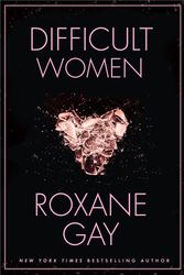 Cover Art for 9781472152770, Difficult Women by Roxane Gay