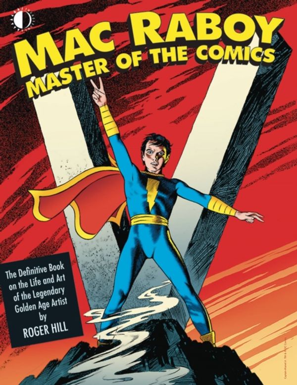 Cover Art for 9781605490908, Mac Raboy: Master of the Comics by Roger Hill