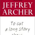 Cover Art for 9780061014994, To Cut a Long Story Short by Jeffrey Archer