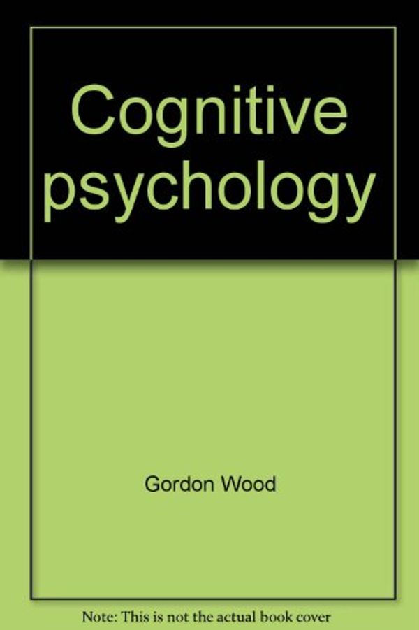 Cover Art for 9780534012625, Cognitive Psychology : A Skills Approach by Gordon Wood