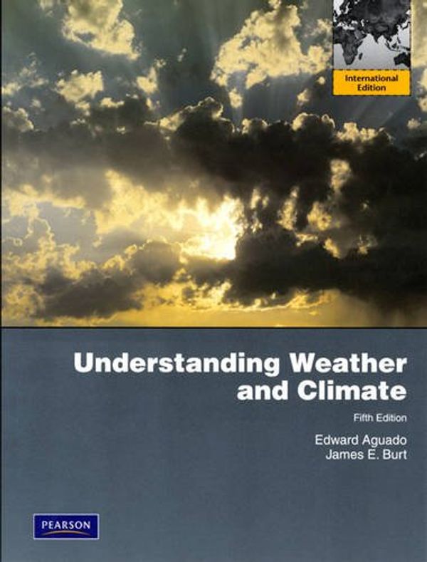 Cover Art for 9780321674371, Understanding Weather and Climate by Edward Aguado, James E. Burt