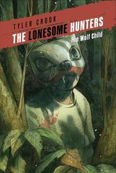 Cover Art for 9781506736891, The Lonesome Hunters: The Wolf Child by Tyler Crook