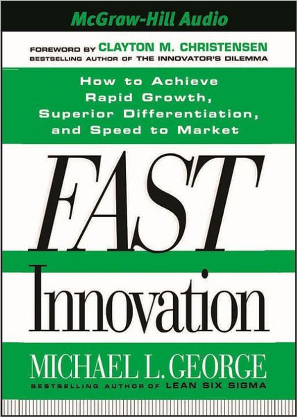 Cover Art for 9781933309170, Fast Innovation: How to Achieve Rapid Growth, Superior Differentiation, and Speed to Market by Michael L. George