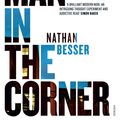 Cover Art for 9780857989918, Man in the Corner by Nathan Besser