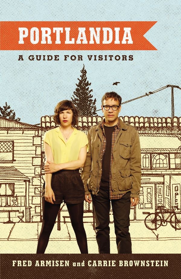 Cover Art for 9781455520589, Portlandia: A Guide for Visitors by Fred Armisen