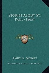 Cover Art for 9781165767199, Stories about St. Paul (1865) Stories about St. Paul (1865) by Emily G Nesbitt
