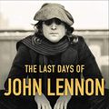 Cover Art for B086SWDLM2, The Last Days of John Lennon by James Patterson