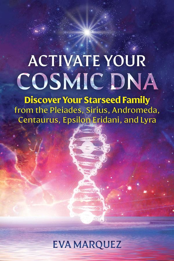 Cover Art for 9781591434412, Activate Your Cosmic DNA by Eva Marquez