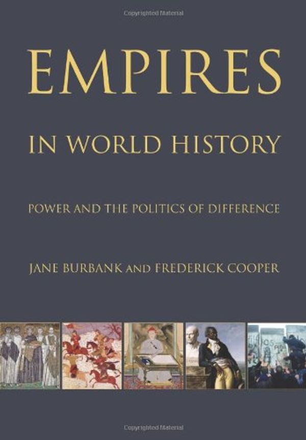Cover Art for 9780691127088, Empires in World History: Power and the Politics of Difference by Jane Burbank, Frederick Cooper