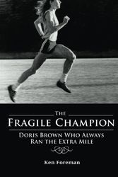 Cover Art for 9781598861198, The Fragile Champion: Doris Brown Who Always Ran the Extra Mile by Ken Foreman