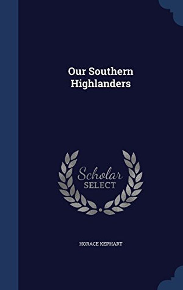 Cover Art for 9781340151478, Our Southern Highlanders by Horace Kephart